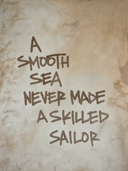 A Smooth Sea Never Made A Skilled Sailor